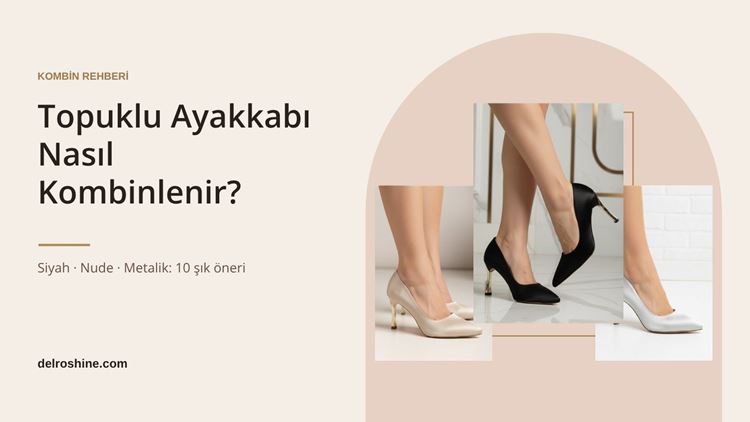 Topuklu Ayakkabı Nasıl Kombinlenir? 10 Şık Kombin Önerisi