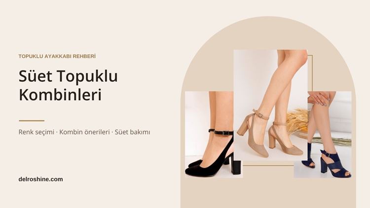 Süet Topuklu Ayakkabı Nasıl Kombinlenir? Seçim ve Bakım Rehberi